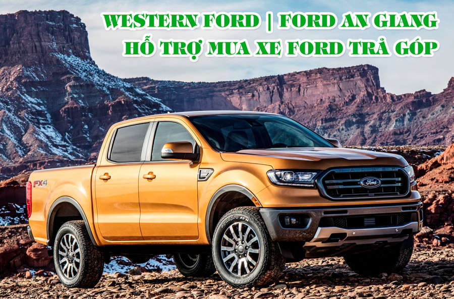 Hỗ trơ mua xe Ford chính hãng trả góp tại Western Ford Long Xuyên - An Giang